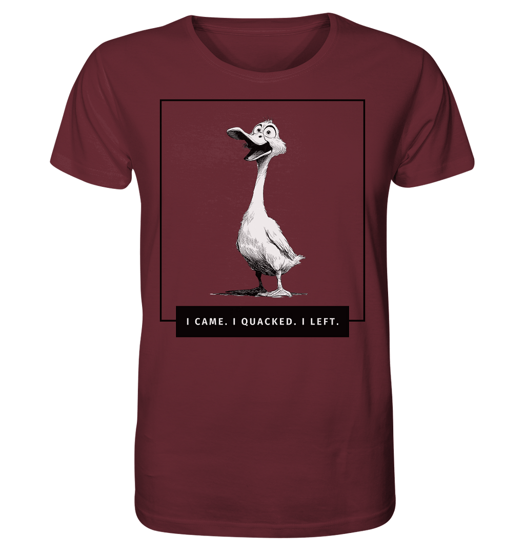 I came. I quacked. I left. - Organic Shirt
