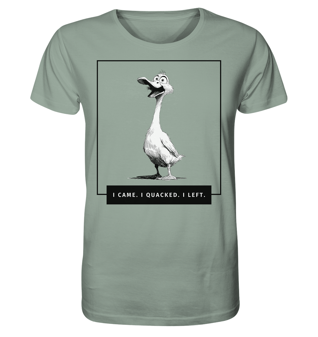 I came. I quacked. I left. - Organic Shirt