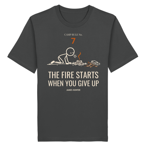 Rule 07 — The Fire Starts When You Give Up - Organic Shirt