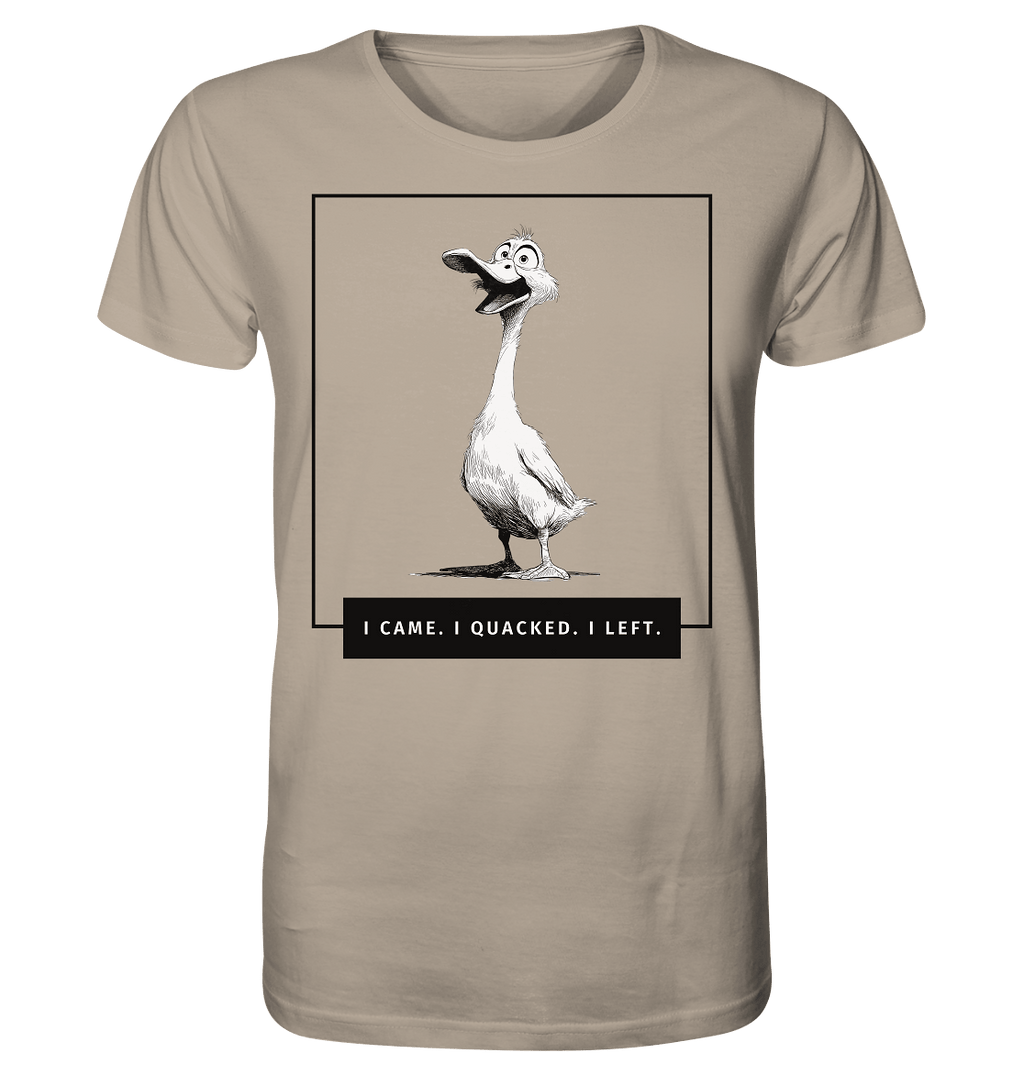 I came. I quacked. I left. - Organic Shirt