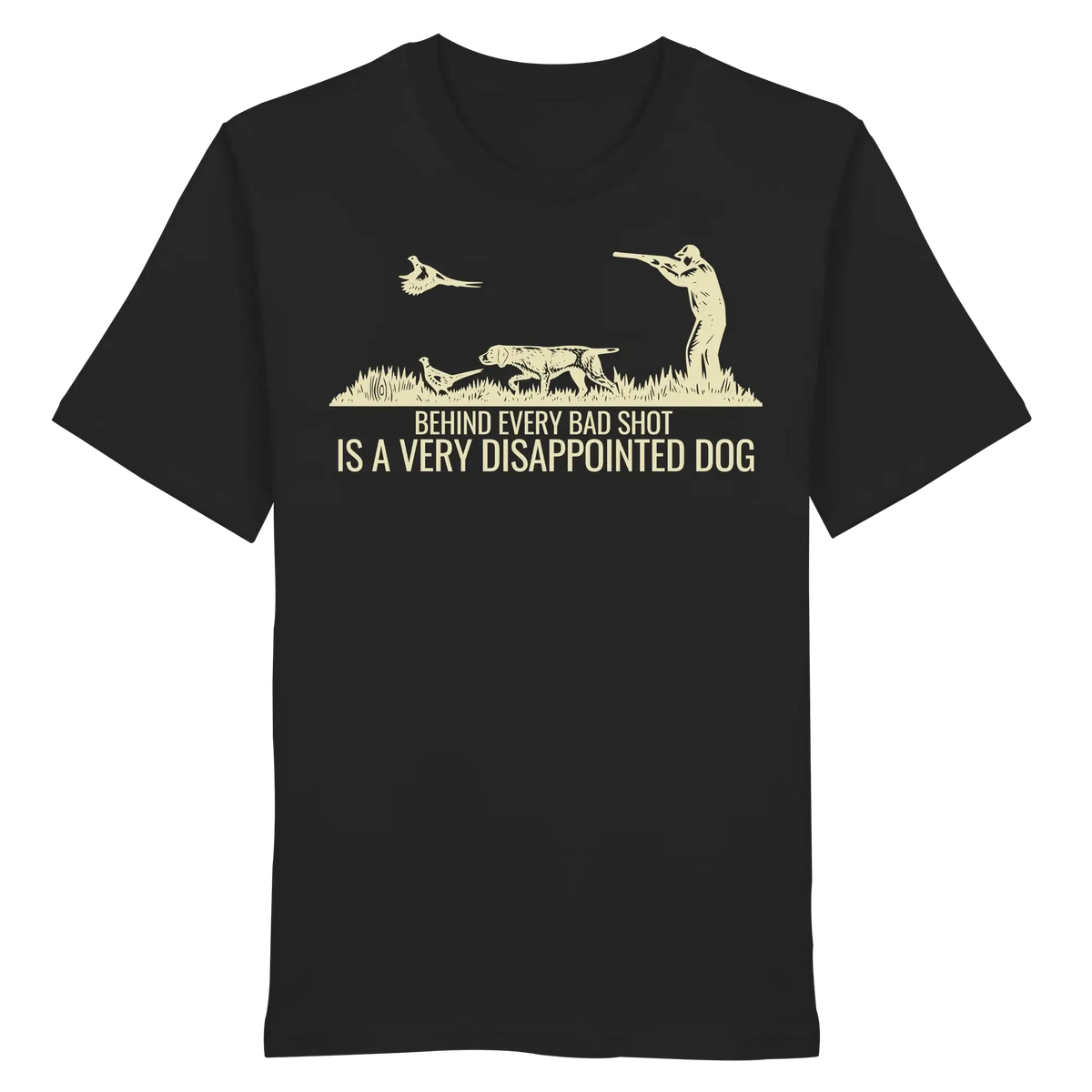 German Pointer – Behind Every Bad Shot Is A Very Disappointed Dog - Organic Shirt