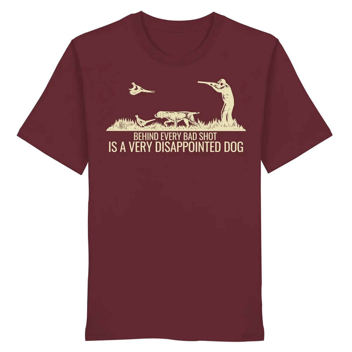 German Pointer – Behind Every Bad Shot Is A Very Disappointed Dog - Organic Shirt