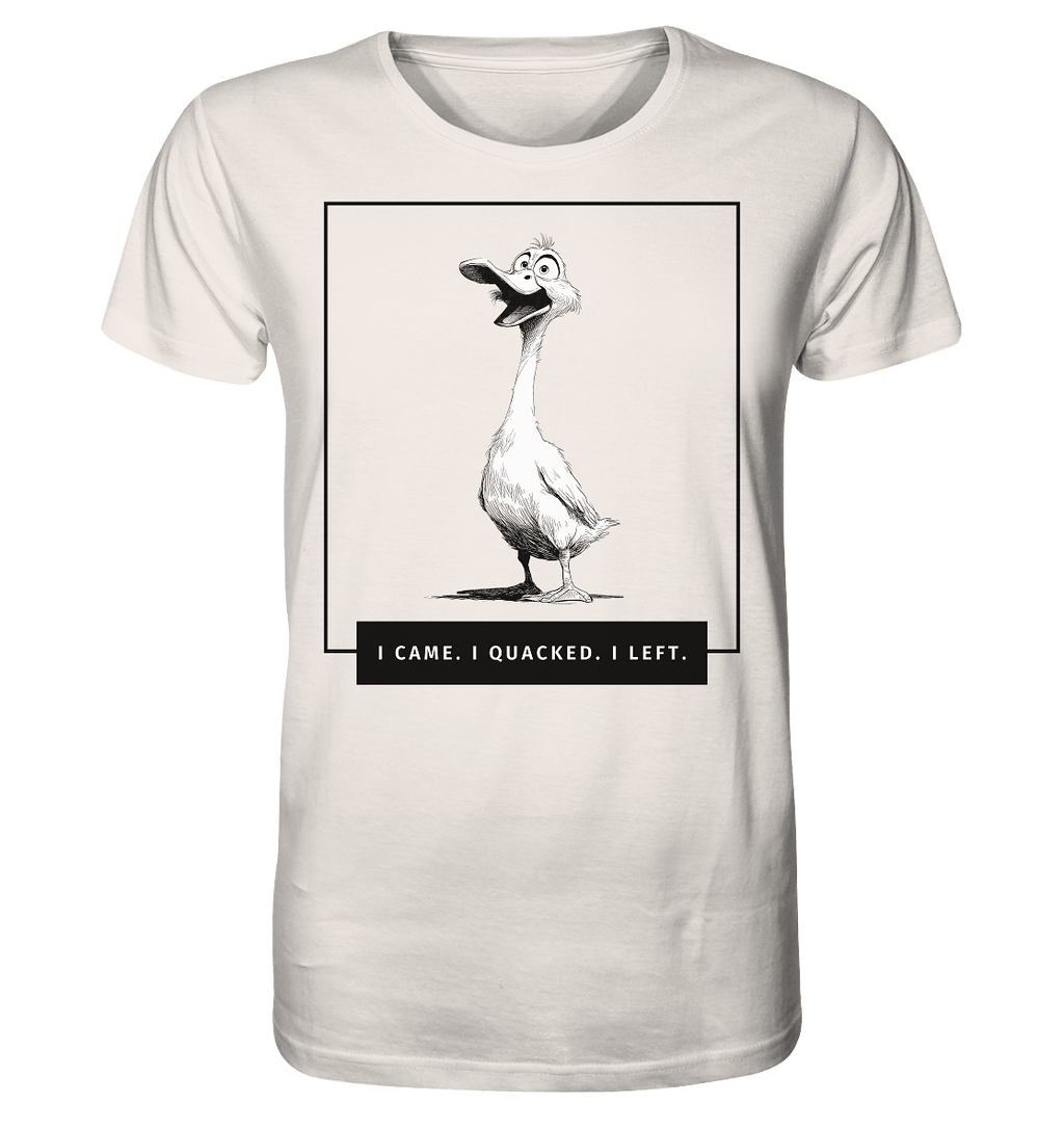 I came. I quacked. I left. - Organic Shirt