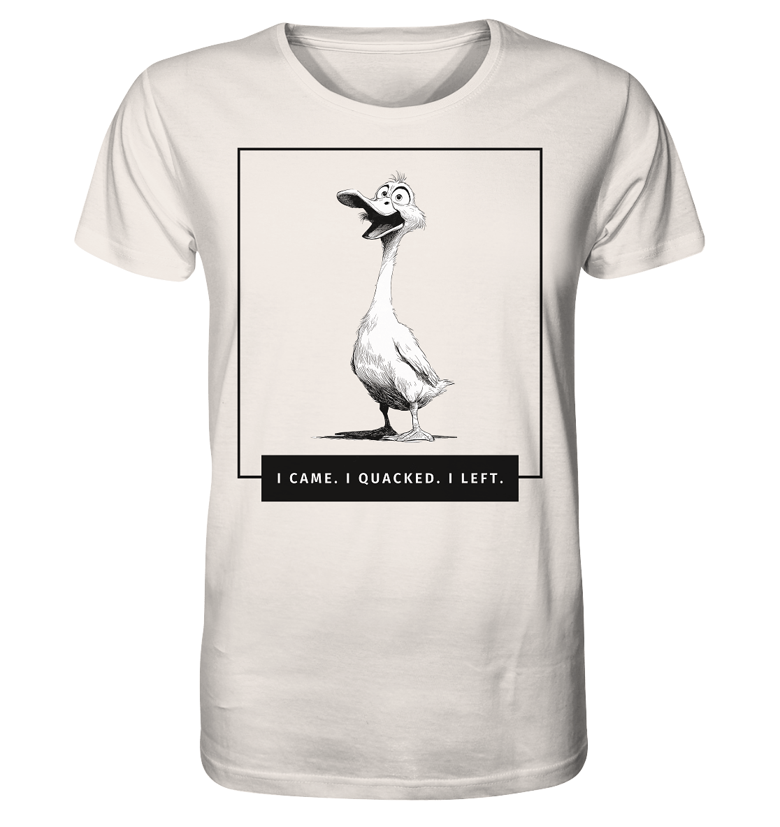 I came. I quacked. I left. - Organic Shirt