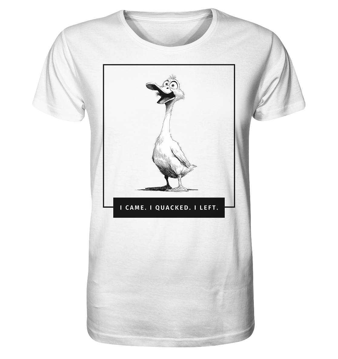 I came. I quacked. I left. - Organic Shirt