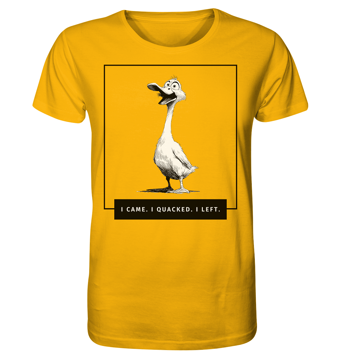 I came. I quacked. I left. - Organic Shirt