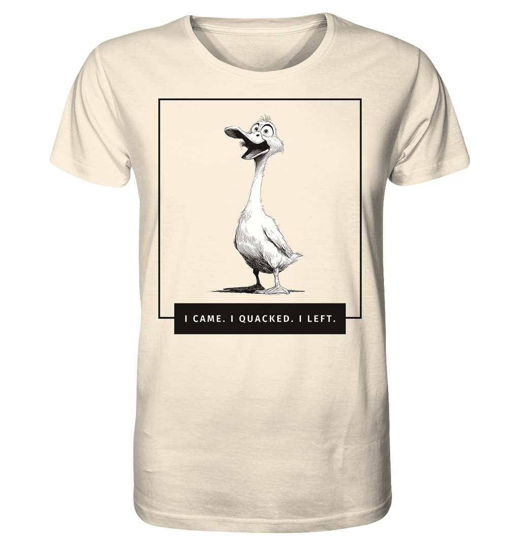 I came. I quacked. I left. - Organic Shirt
