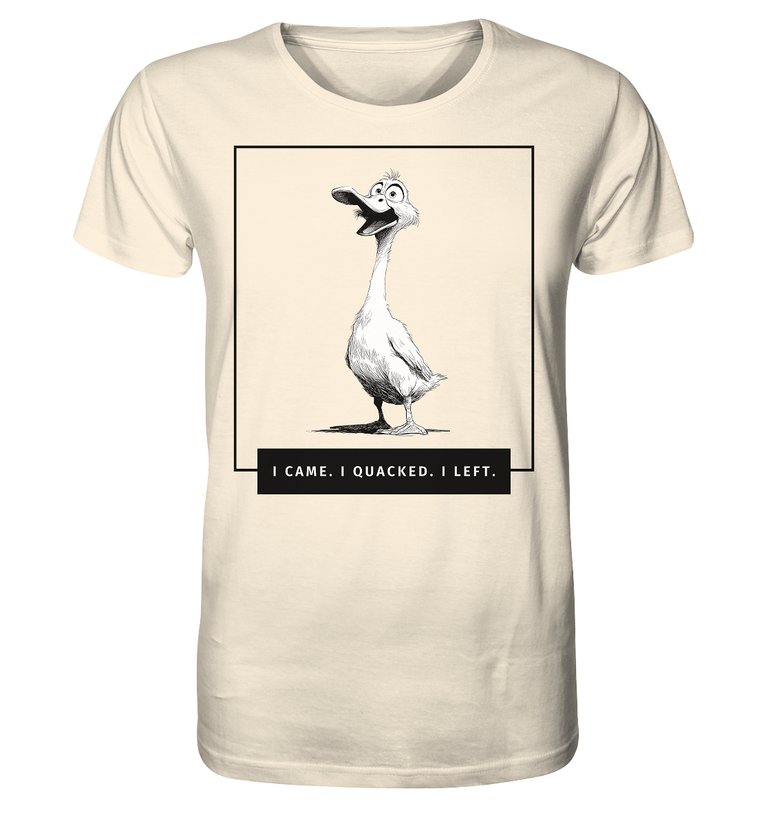 I came. I quacked. I left. - Organic Shirt