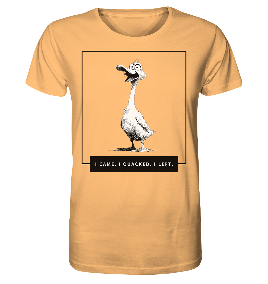 I came. I quacked. I left. - Organic Shirt