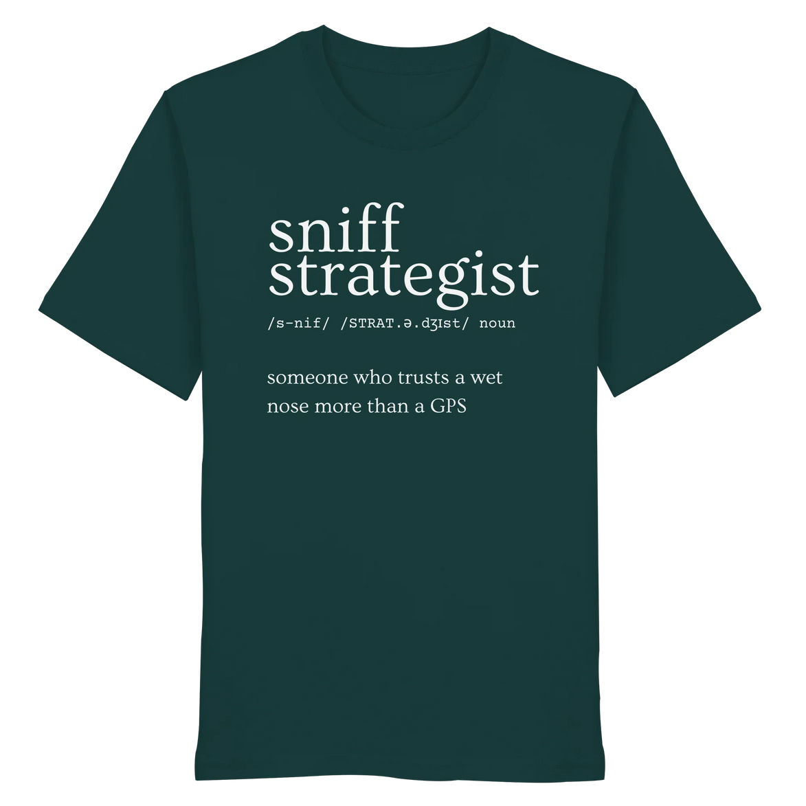 Dark green organic T-shirt with 'sniff strategist' text, ideal for hunters and nature lovers trusting instinct over GPS.