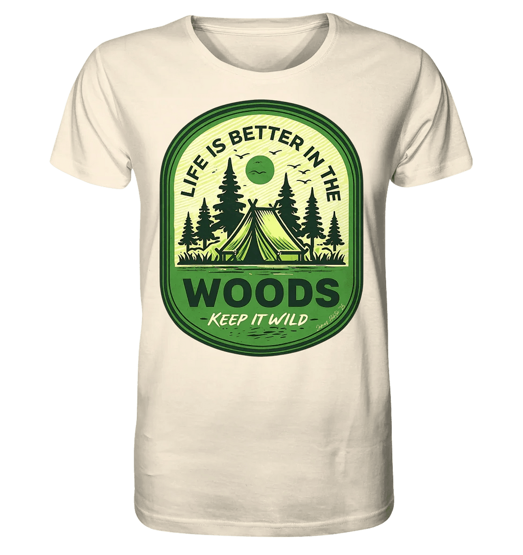 Life Is Better in the Woods - Organic Shirt - James Hunter - Nature and Beyond