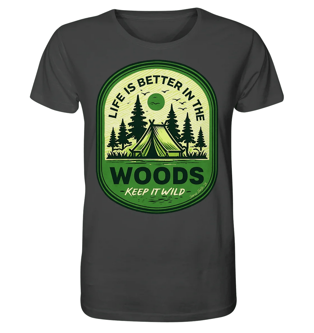 Life Is Better in the Woods - Organic Shirt - James Hunter - Nature and Beyond