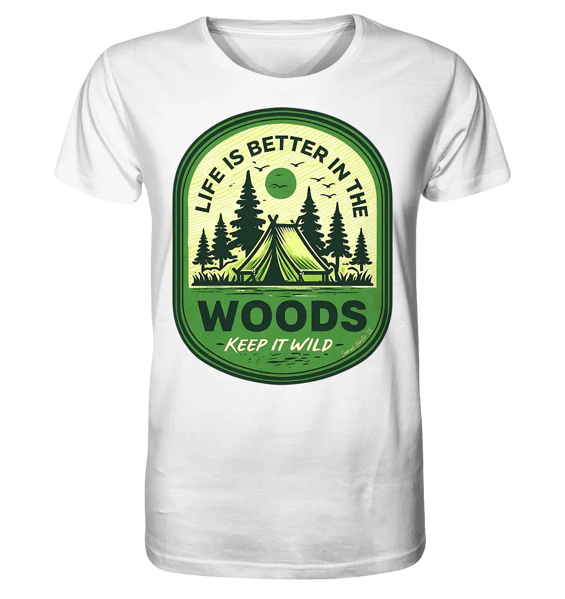Life Is Better in the Woods - Organic Shirt - James Hunter - Nature and Beyond
